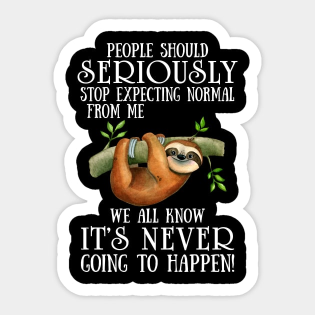 Funny Solth People Should Seriously Stop Expecting Normal From Me Sticker by AnnetteNortonDesign